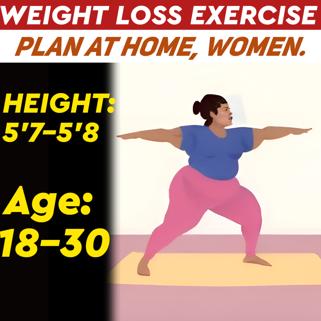 Height:5'7-5'8,Age:below31, at Home WEIGHT LOSS EXERCISE PLAN for WOMEN.
