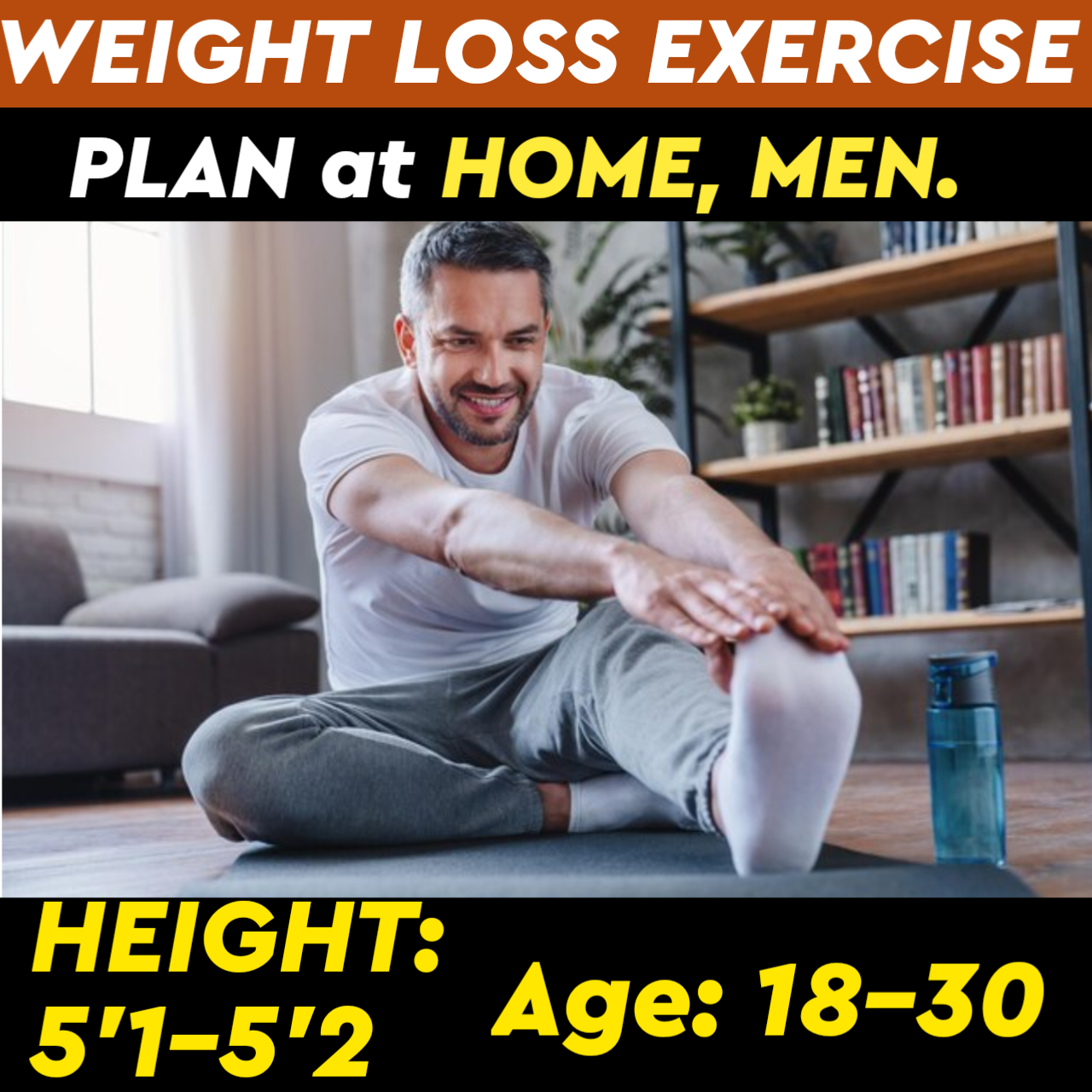 Height:5'1-5'2,Age: Below31,WEIGHT LOSS EXERCISE PLAN for Men at HOME.
