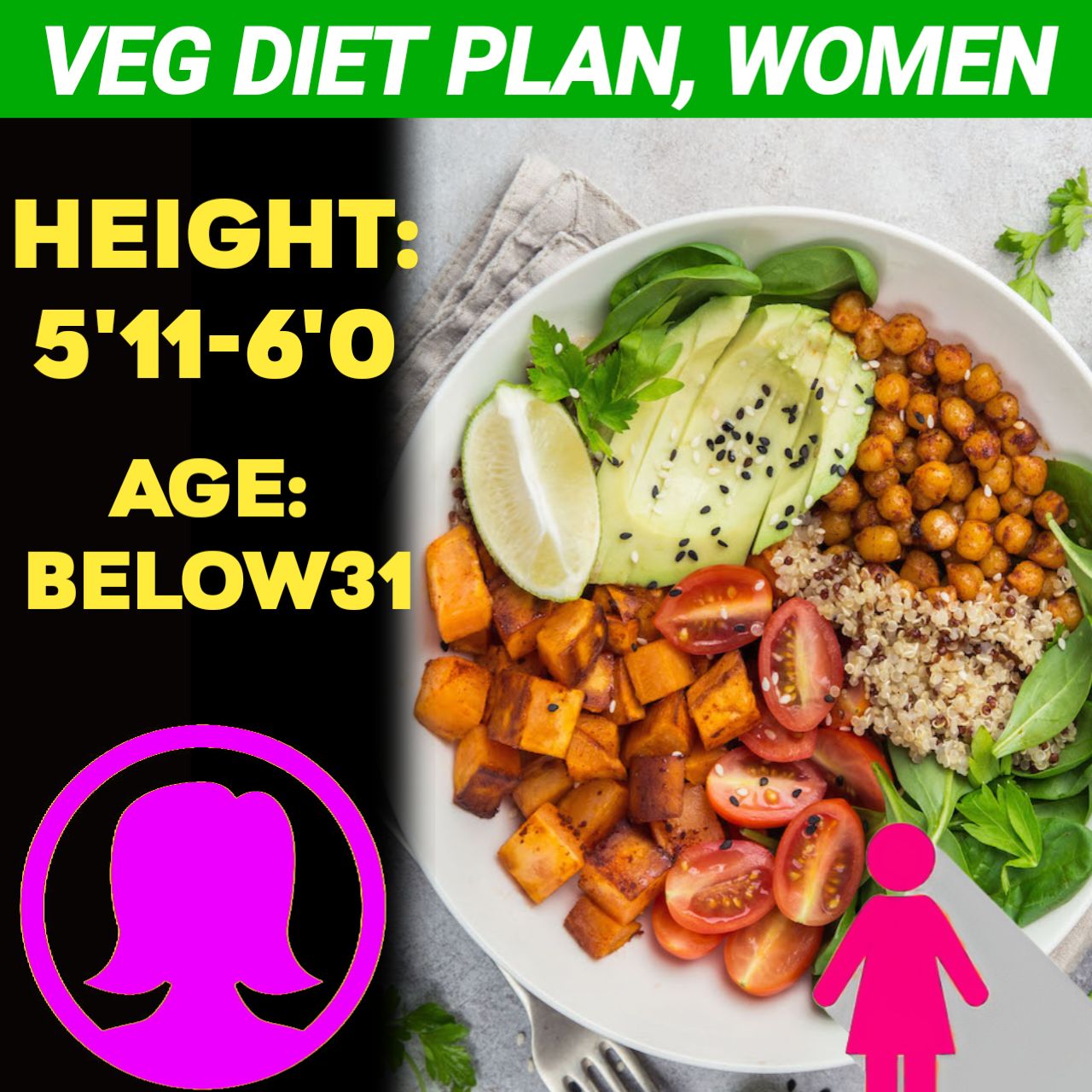 Height:5'11-6'0,Age:below31, VEG WEIGHT LOSS DIET PLAN for WOMEN.