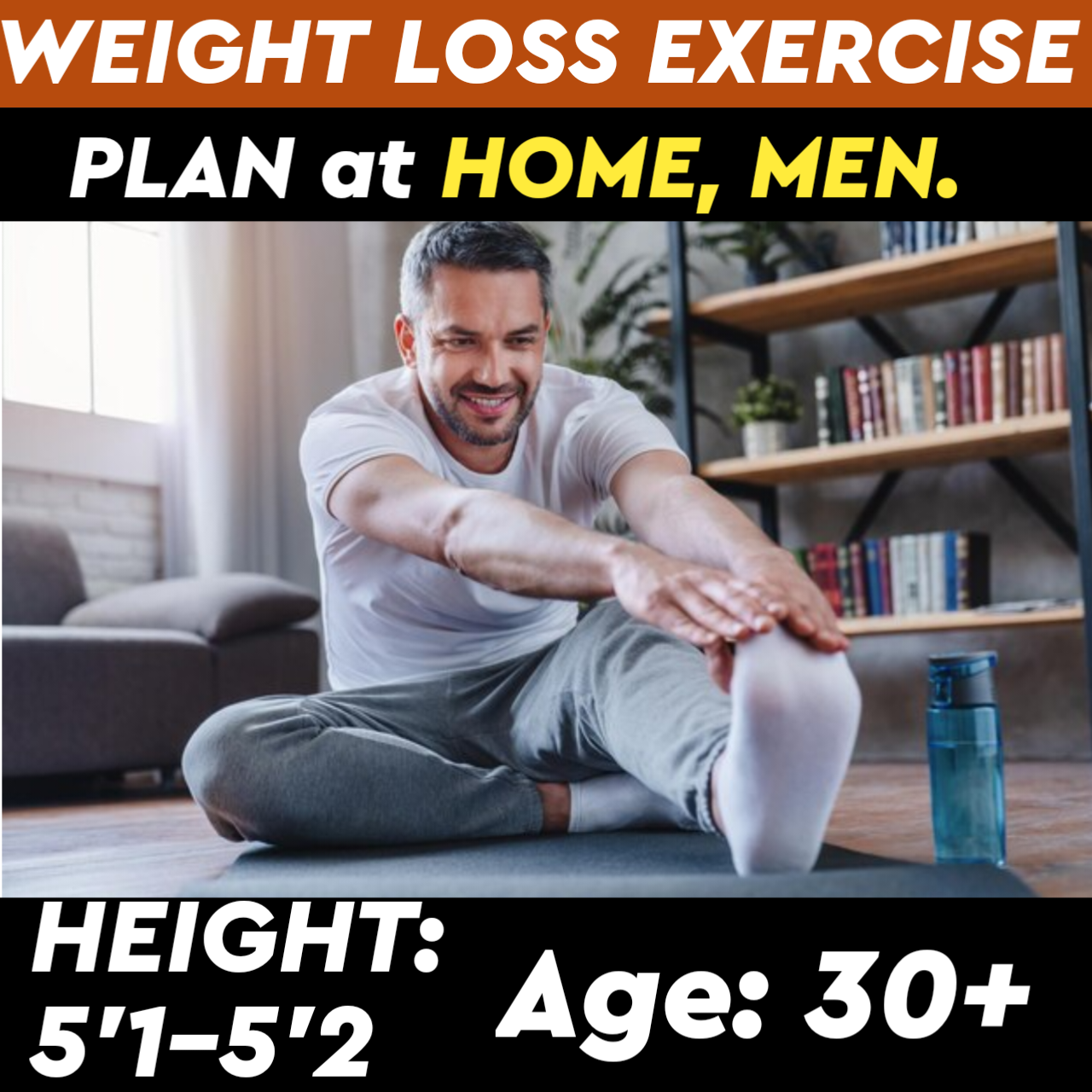 Height:5'1-5'2,Age: 30+,WEIGHT LOSS EXERCISE PLAN for Men at HOME.