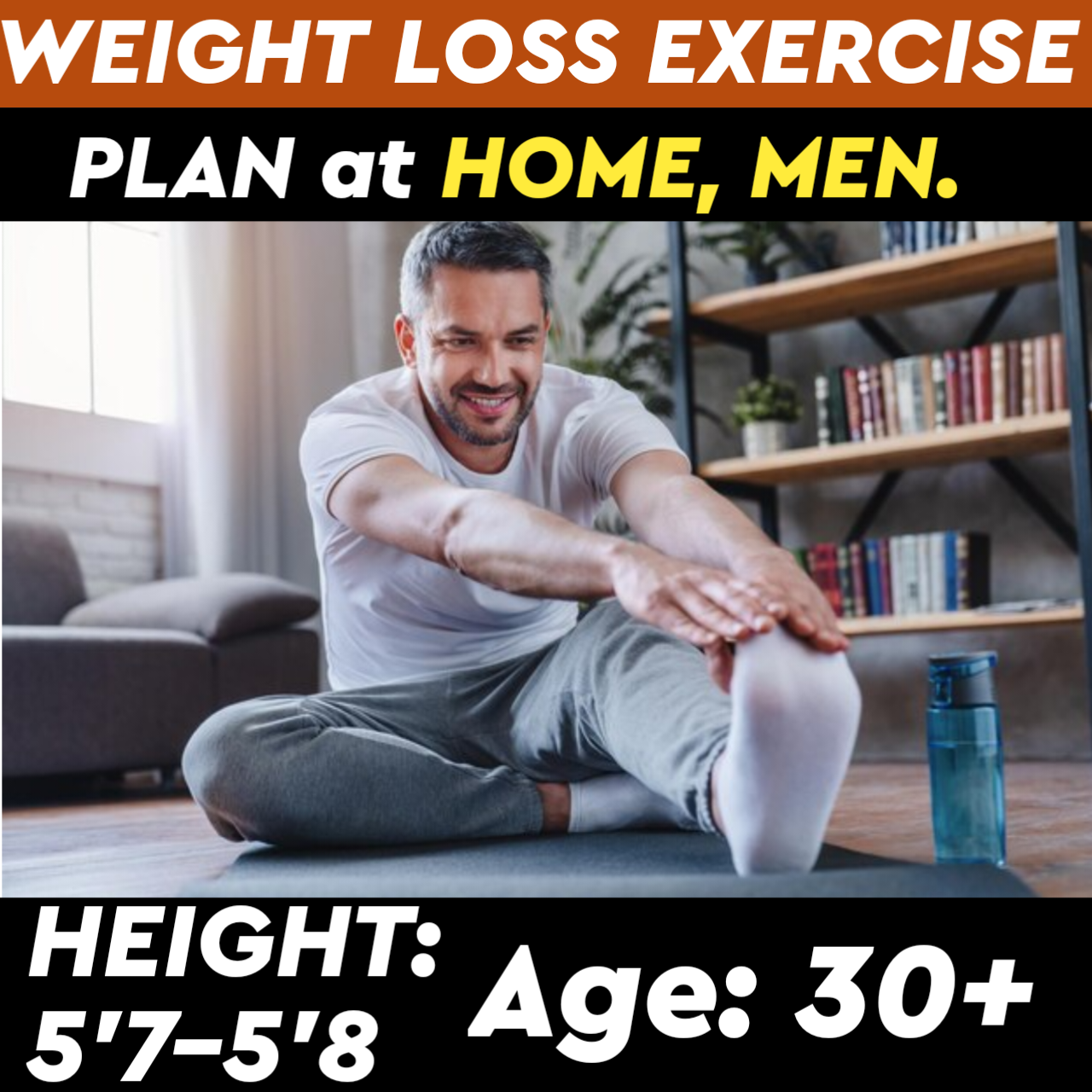 Height:5'7-5'8,Age: 30+,WEIGHT LOSS EXERCISE PLAN for Men at HOME.