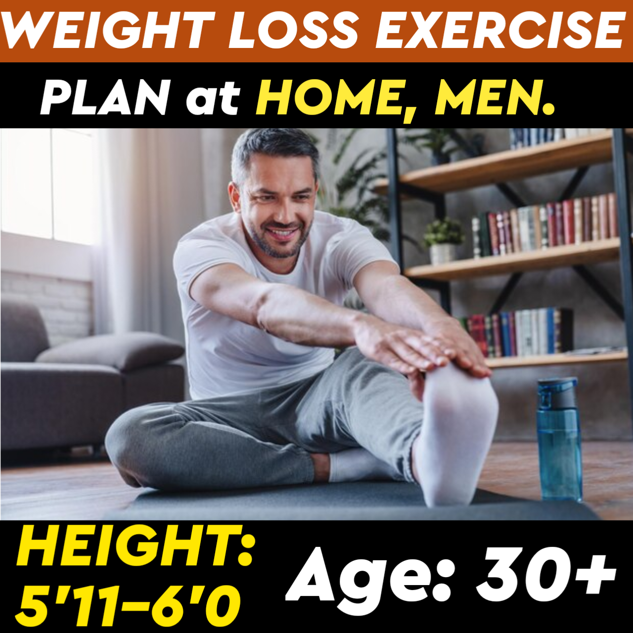 Height:5'11-6'0,Age: 30+,WEIGHT LOSS EXERCISE PLAN for Men at HOME.