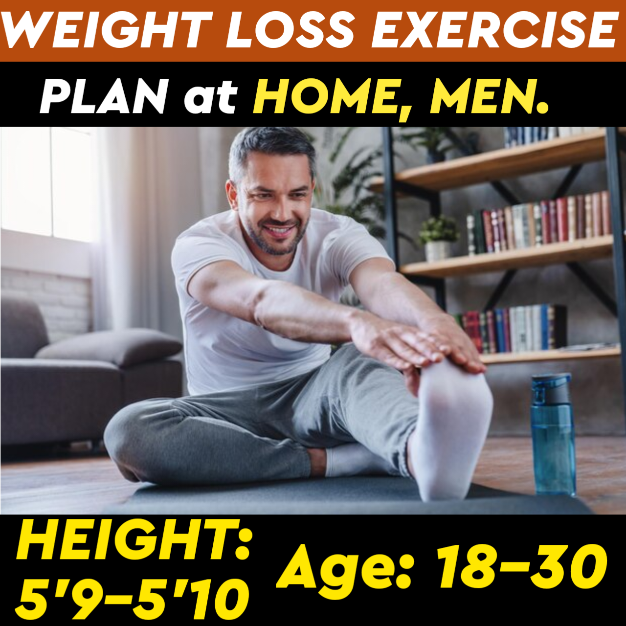 Height:5'9-5'10,Age: Below31,WEIGHT LOSS EXERCISE PLAN for Men at HOME.