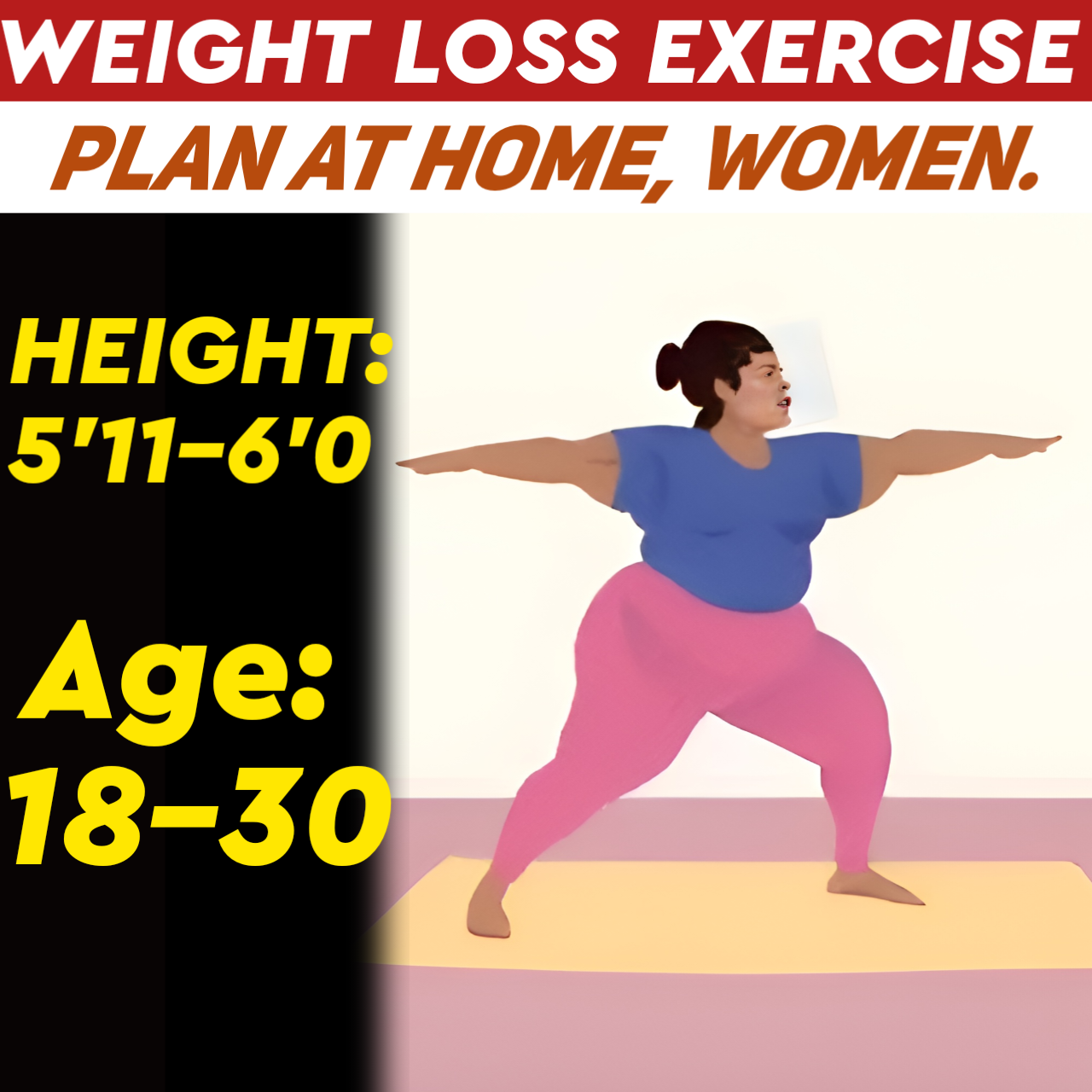Height:5'11-6'0,Age: Below31, at Home WEIGHT LOSS EXERCISE PLAN for WOMEN.